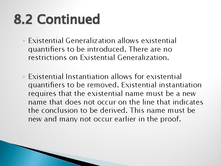 8. 2 Continued ◦ Existential Generalization allows existential quantifiers to be introduced. There are