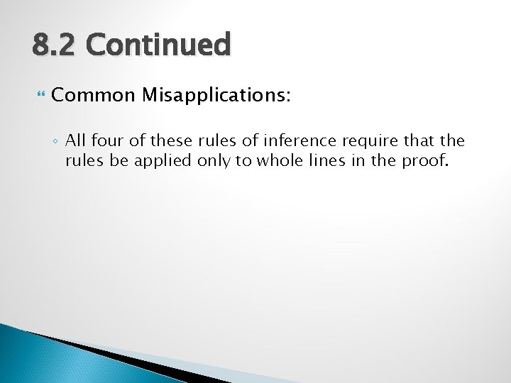 8. 2 Continued Common Misapplications: ◦ All four of these rules of inference require