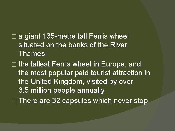 �a giant 135 -metre tall Ferris wheel situated on the banks of the River