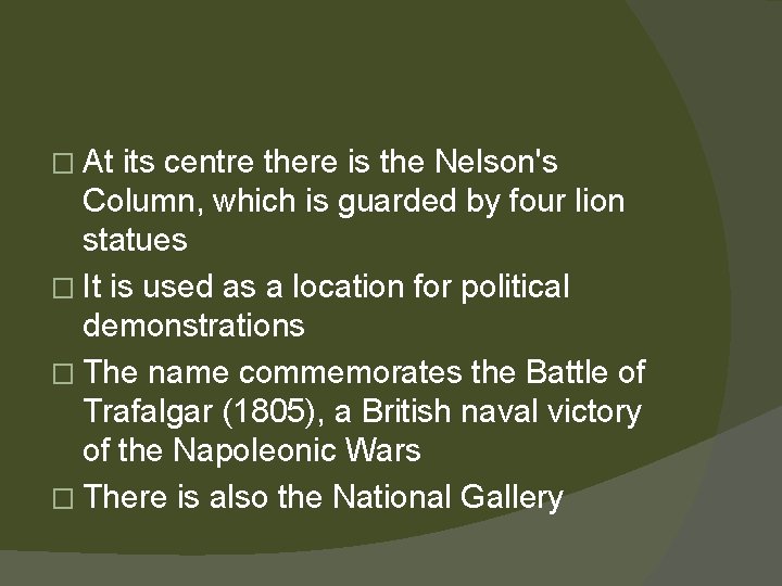 � At its centre there is the Nelson's Column, which is guarded by four