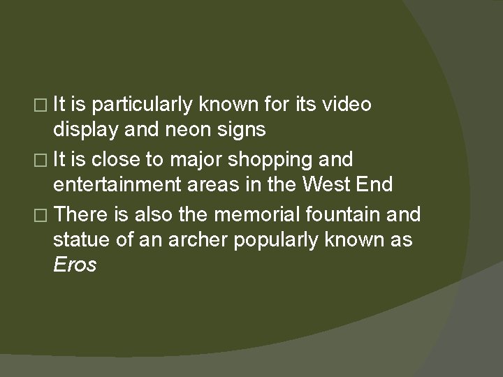 � It is particularly known for its video display and neon signs � It