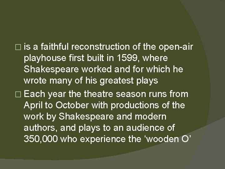 � is a faithful reconstruction of the open-air playhouse first built in 1599, where