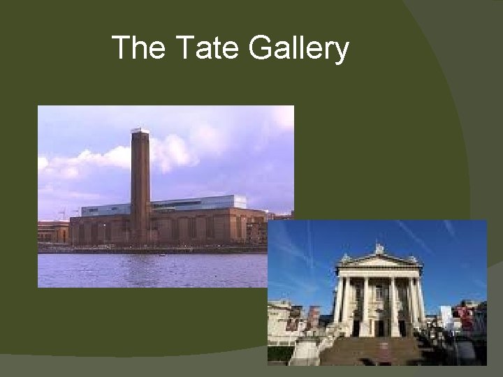 The Tate Gallery 