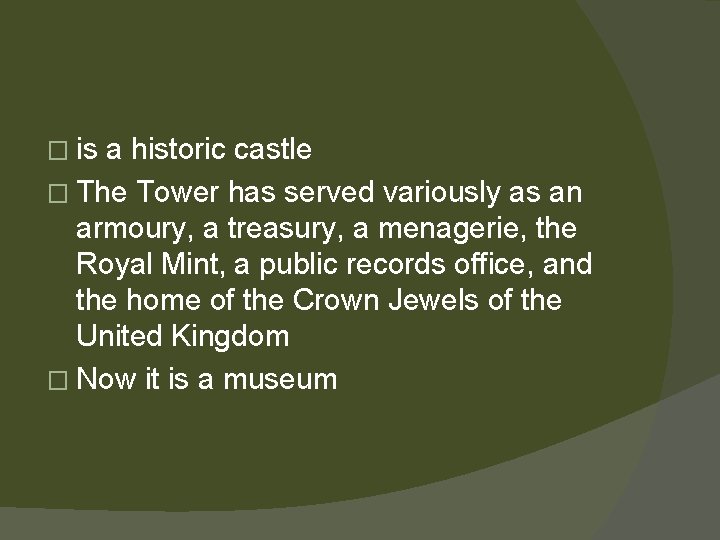 � is a historic castle � The Tower has served variously as an armoury,