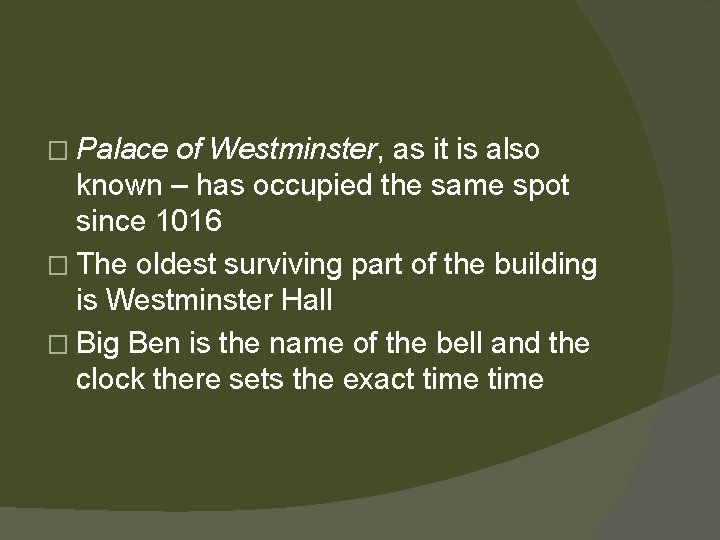 � Palace of Westminster, as it is also known – has occupied the same