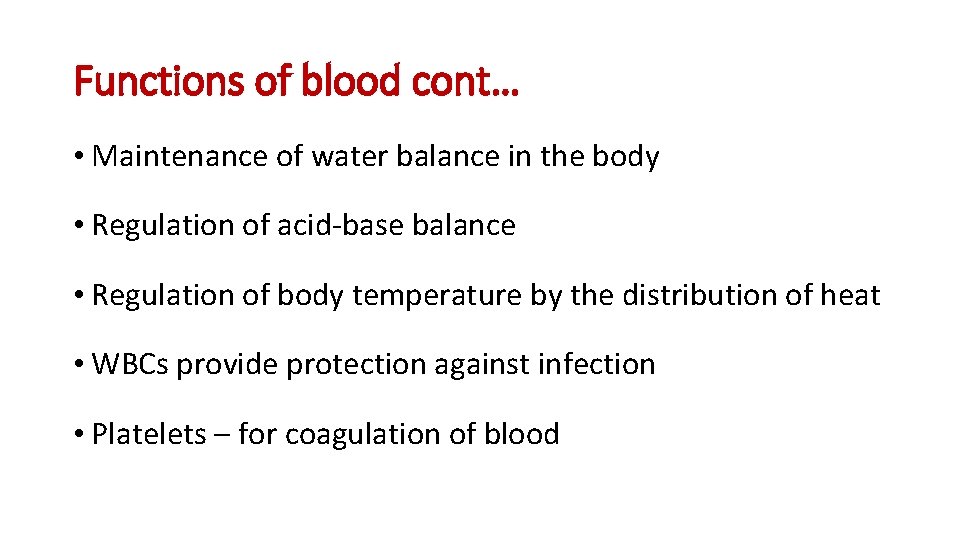 Functions of blood cont… • Maintenance of water balance in the body • Regulation