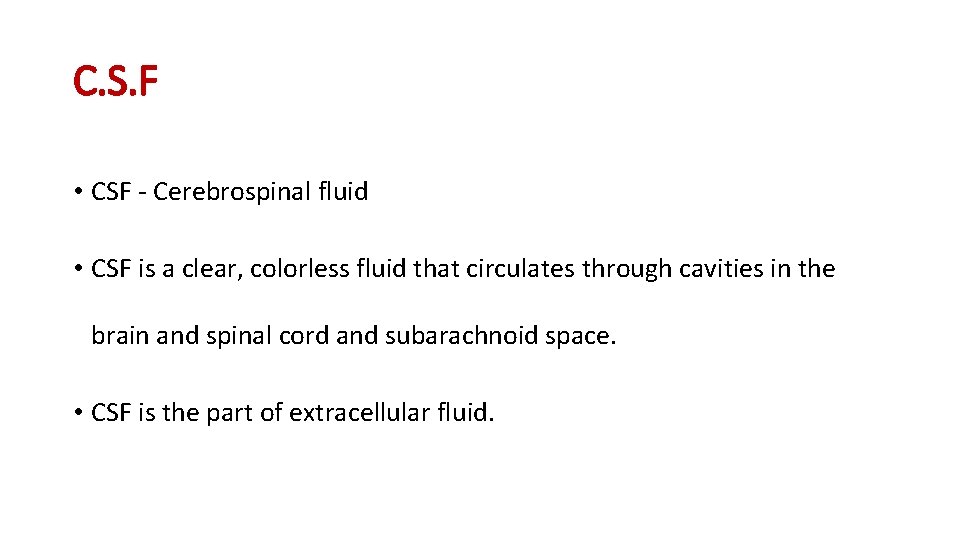 C. S. F • CSF - Cerebrospinal fluid • CSF is a clear, colorless