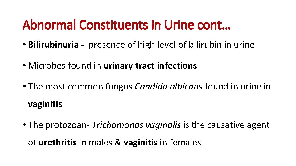Abnormal Constituents in Urine cont… • Bilirubinuria - presence of high level of bilirubin