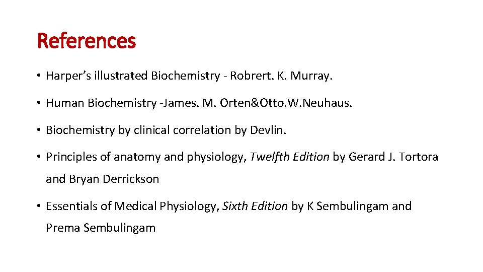 References • Harper’s illustrated Biochemistry - Robrert. K. Murray. • Human Biochemistry -James. M.