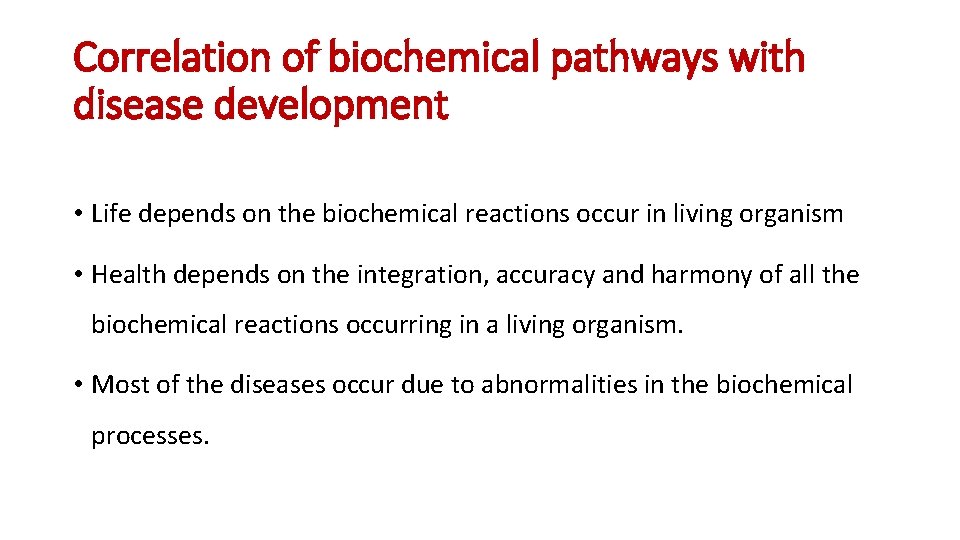 Correlation of biochemical pathways with disease development • Life depends on the biochemical reactions