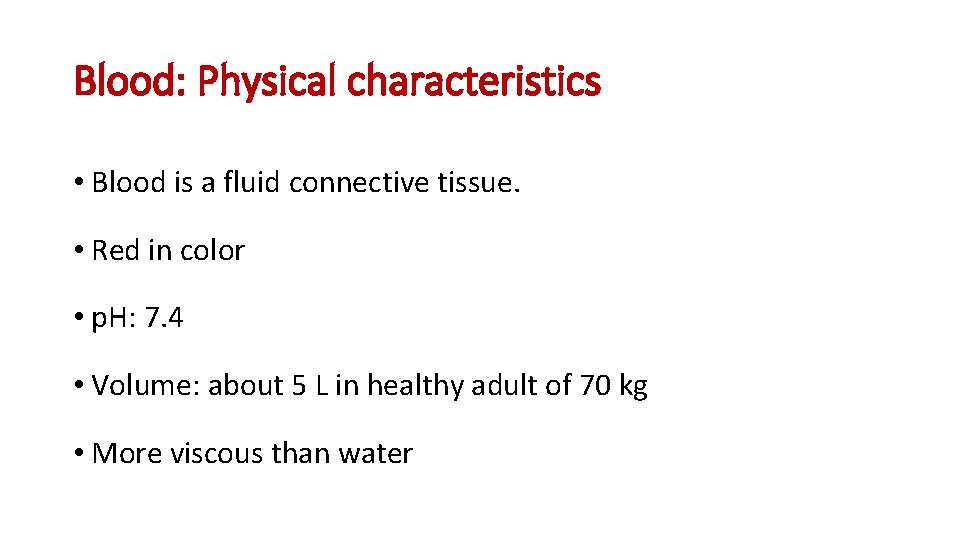 Blood: Physical characteristics • Blood is a fluid connective tissue. • Red in color