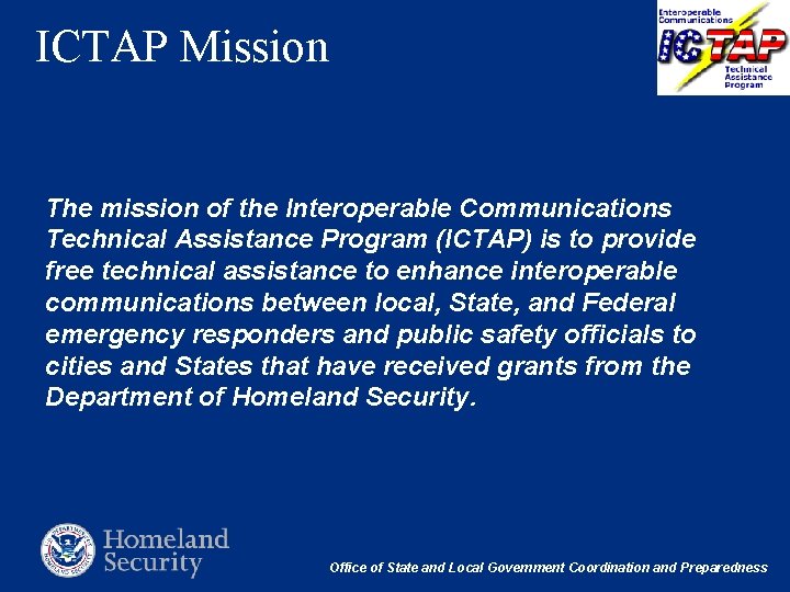 ICTAP Mission The mission of the Interoperable Communications Technical Assistance Program (ICTAP) is to