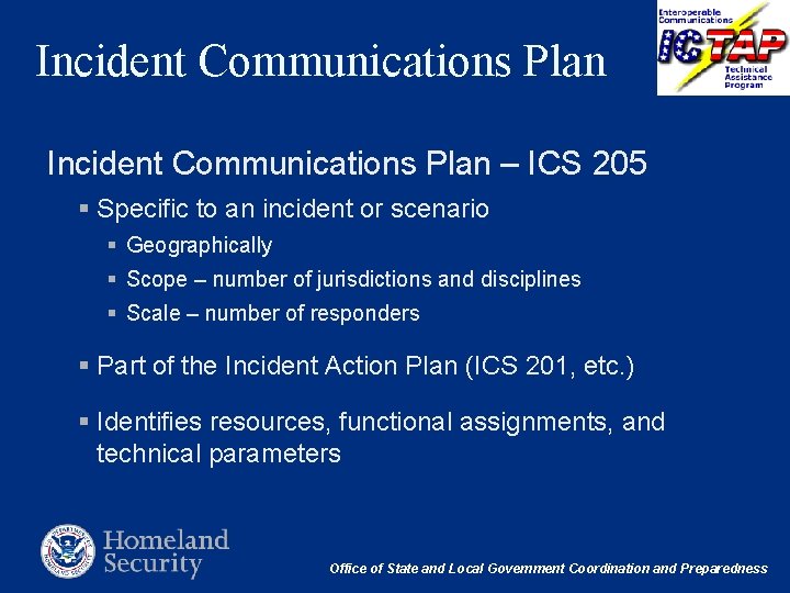 Incident Communications Plan – ICS 205 § Specific to an incident or scenario §