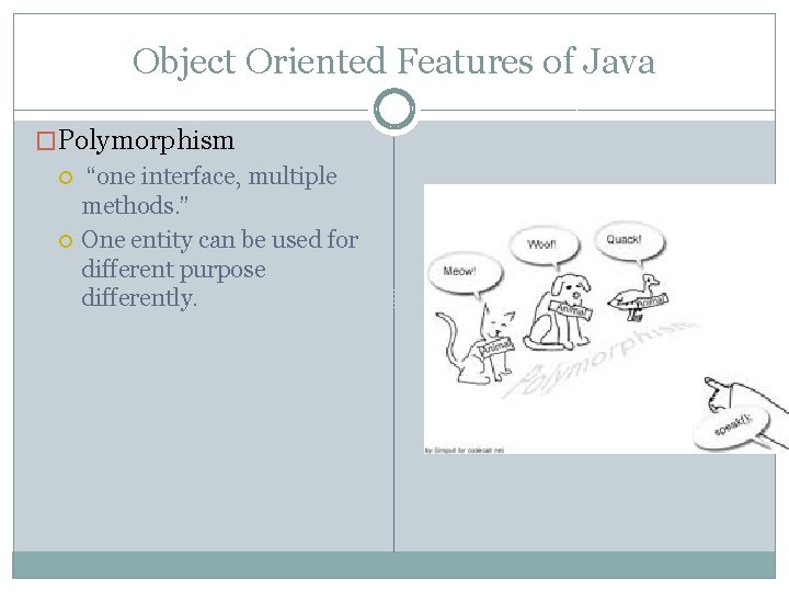 Object Oriented Features of Java �Polymorphism “one interface, multiple methods. ” One entity can
