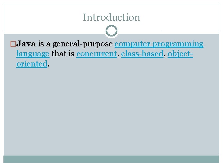 Introduction �Java is a general-purpose computer programming language that is concurrent, class-based, objectoriented. 