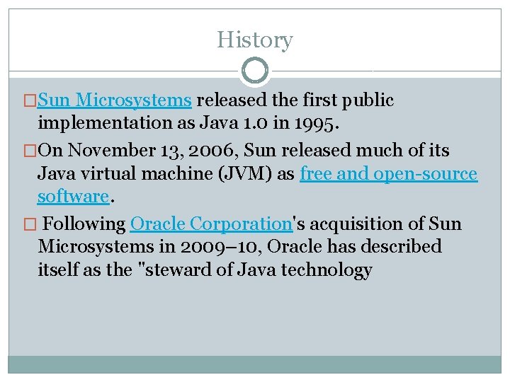History �Sun Microsystems released the first public implementation as Java 1. 0 in 1995.