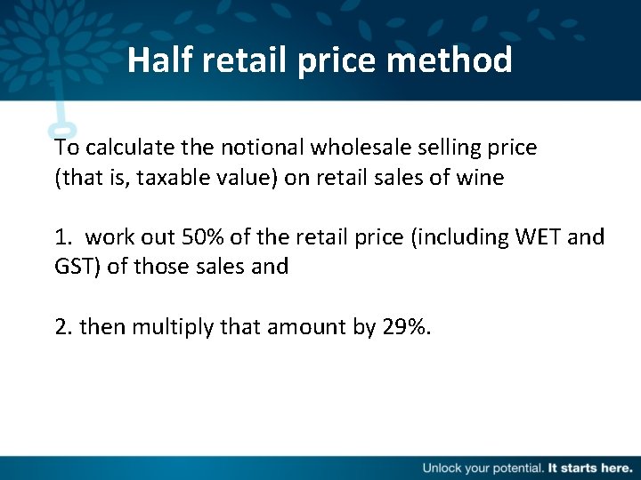 Half retail price method To calculate the notional wholesale selling price (that is, taxable