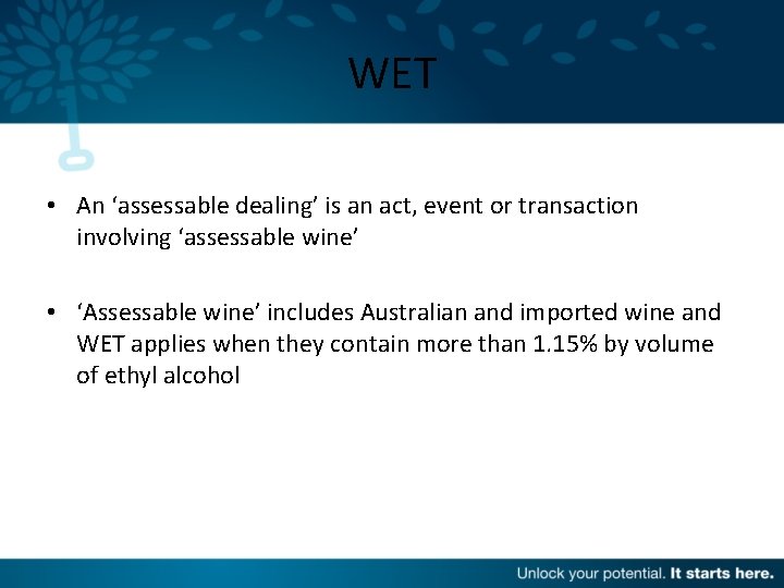 WET • An ‘assessable dealing’ is an act, event or transaction involving ‘assessable wine’