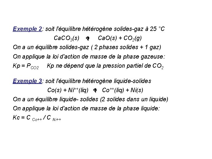 Exemple 2: soit l'équilibre hétérogène solides-gaz à 25 °C Ca. CO 3(s) Ca. O(s)