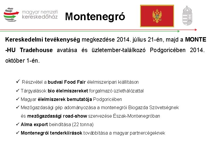 Montenegró Kereskedelmi tevékenység megkezdése 2014. július 21 -én, majd a MONTE -HU Tradehouse avatása