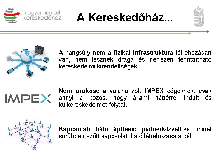 A Kereskedőház. . . A hangsúly nem a fizikai infrastruktúra létrehozásán van, nem lesznek