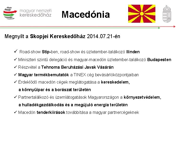 Macedónia Megnyílt a Skopjei Kereskedőház 2014. 07. 21 -én ü Road-show Stip-ben, road-show és