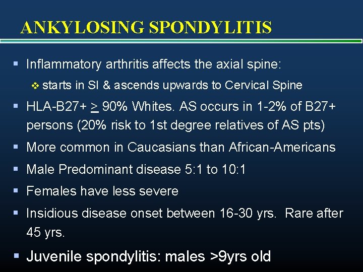 ANKYLOSING SPONDYLITIS § Inflammatory arthritis affects the axial spine: v starts in SI &
