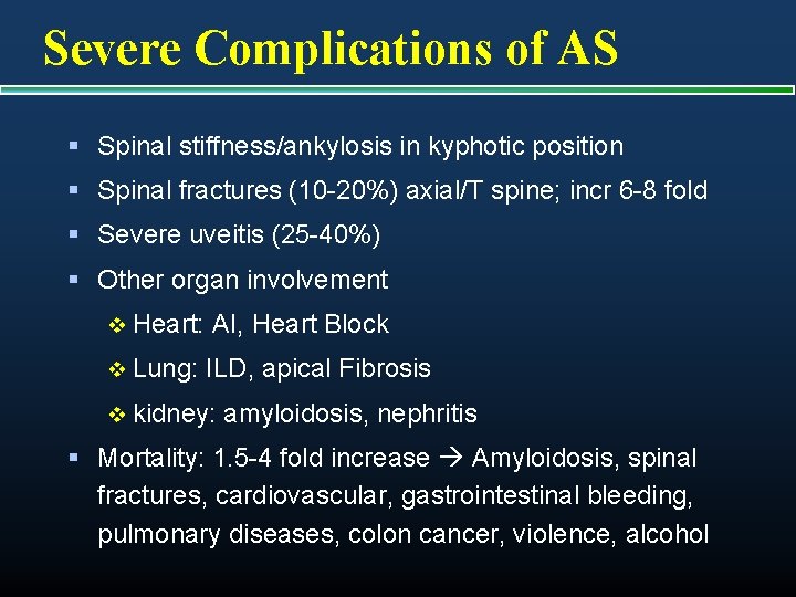 Severe Complications of AS § Spinal stiffness/ankylosis in kyphotic position § Spinal fractures (10