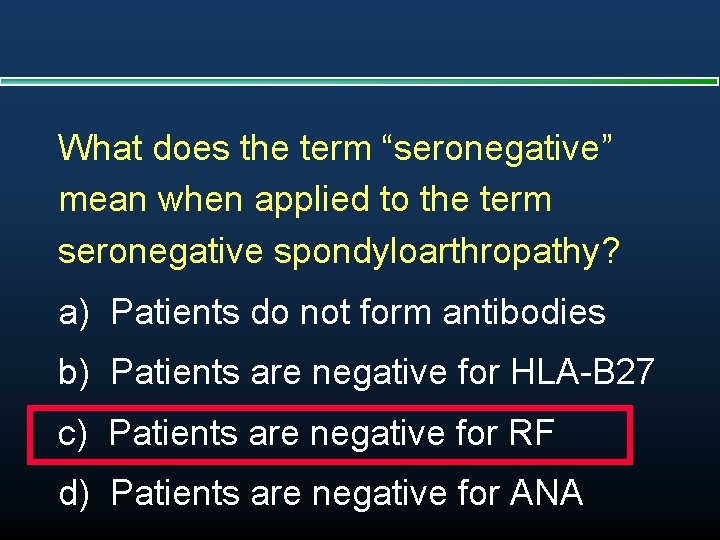 What does the term “seronegative” mean when applied to the term seronegative spondyloarthropathy? a)