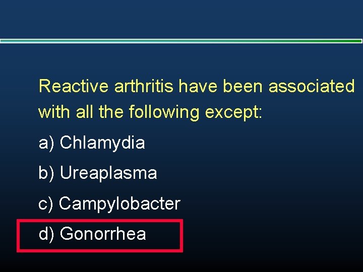 Reactive arthritis have been associated with all the following except: a) Chlamydia b) Ureaplasma