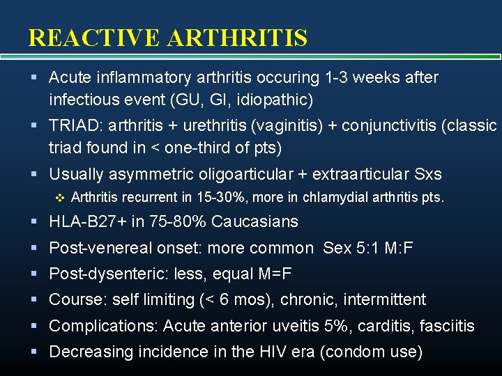 REACTIVE ARTHRITIS § Acute inflammatory arthritis occuring 1 -3 weeks after infectious event (GU,