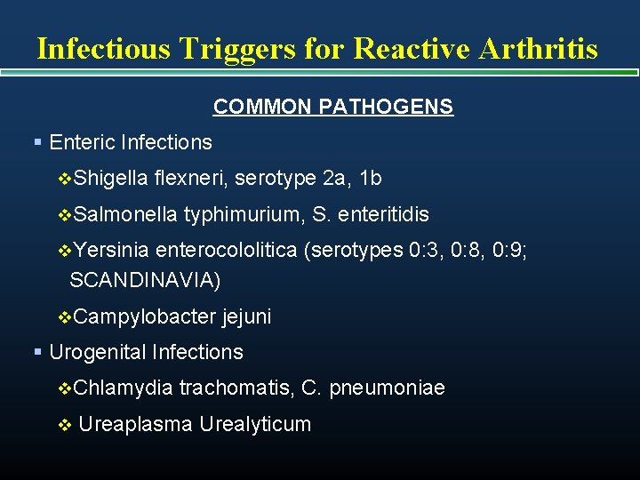 Infectious Triggers for Reactive Arthritis COMMON PATHOGENS § Enteric Infections v. Shigella flexneri, serotype