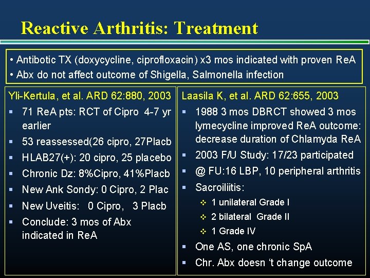 Reactive Arthritis: Treatment • Antibotic TX (doxycycline, ciprofloxacin) x 3 mos indicated with proven