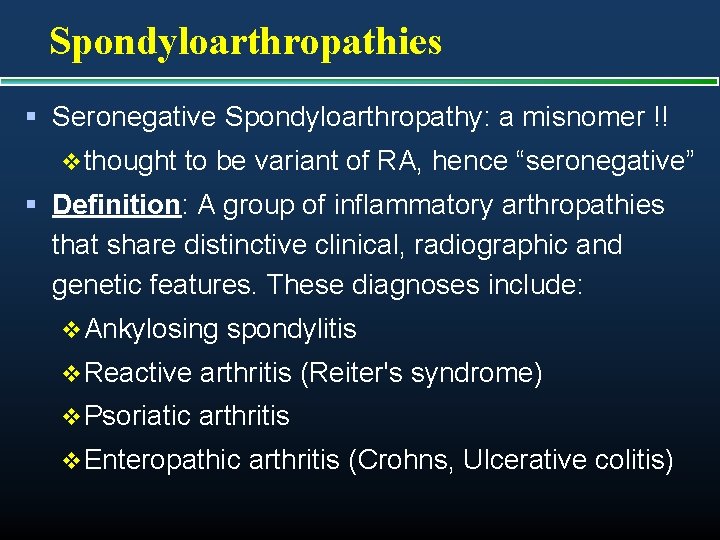 Spondyloarthropathies § Seronegative Spondyloarthropathy: a misnomer !! v thought to be variant of RA,