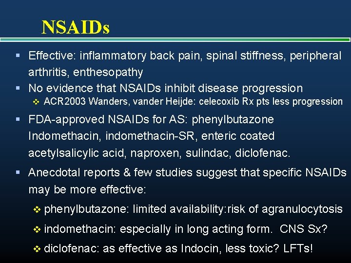 NSAIDs § Effective: inflammatory back pain, spinal stiffness, peripheral arthritis, enthesopathy § No evidence