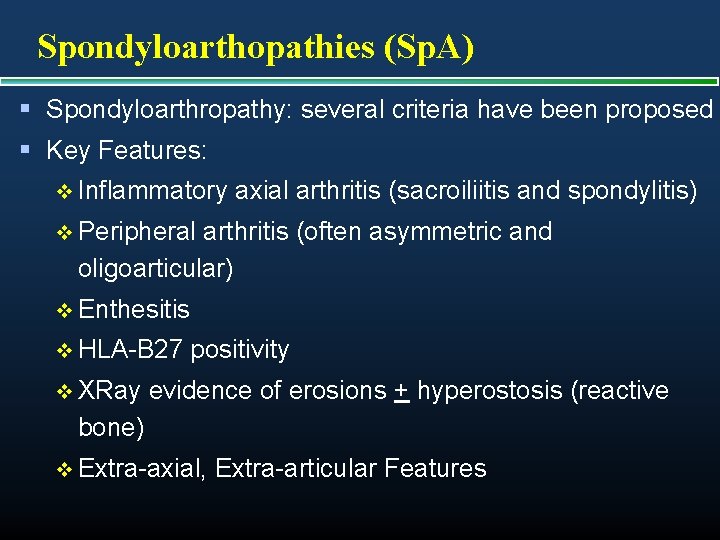 Spondyloarthopathies (Sp. A) § Spondyloarthropathy: several criteria have been proposed § Key Features: v