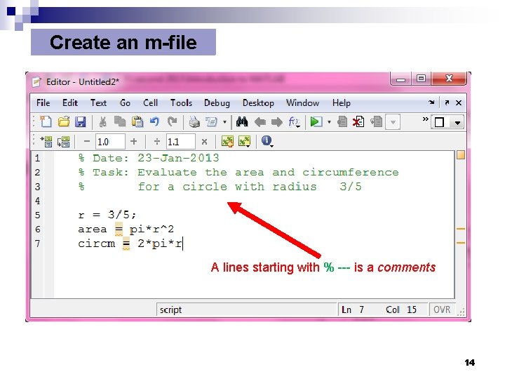 Create an m-file A lines starting with % --- is a comments 14 Create an m-file A lines starting with % --- is a comments 14