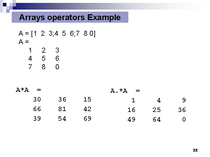 Arrays operators Example A = [1 A= 1 4 7 A*A 2 3; 4 Arrays operators Example A = [1 A= 1 4 7 A*A 2 3; 4