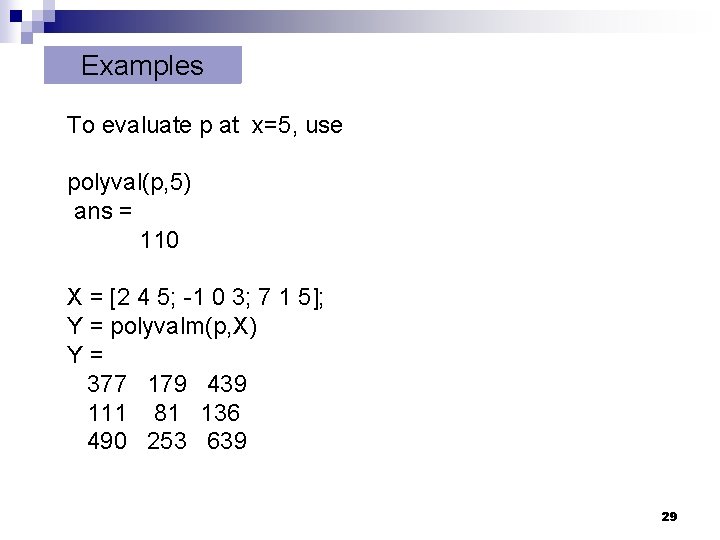 Examples To evaluate p at x=5, use polyval(p, 5) ans = 110 X = Examples To evaluate p at x=5, use polyval(p, 5) ans = 110 X =