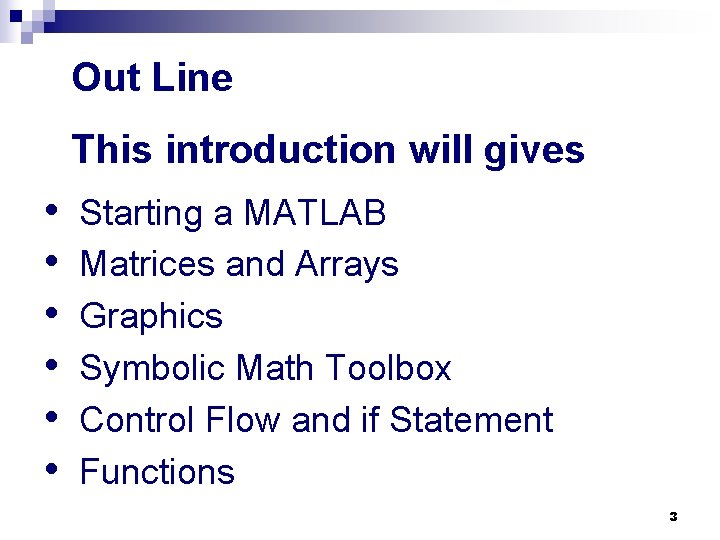 Out Line This introduction will gives • • • Starting a MATLAB Matrices and Out Line This introduction will gives • • • Starting a MATLAB Matrices and