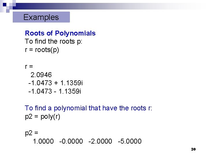 Examples Roots of Polynomials To find the roots p: r = roots(p) r= 2. Examples Roots of Polynomials To find the roots p: r = roots(p) r= 2.