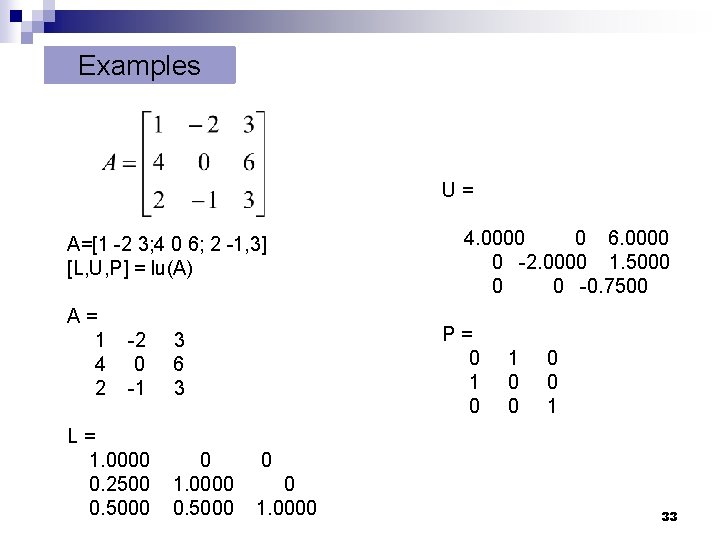 Examples U= A=[1 -2 3; 4 0 6; 2 -1, 3] [L, U, P]