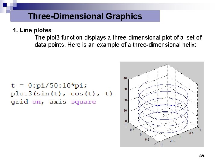 Three-Dimensional Graphics 1. Line plotes The plot 3 function displays a three-dimensional plot of Three-Dimensional Graphics 1. Line plotes The plot 3 function displays a three-dimensional plot of