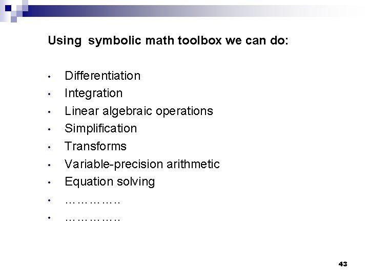 Using symbolic math toolbox we can do: • • • Differentiation Integration Linear algebraic Using symbolic math toolbox we can do: • • • Differentiation Integration Linear algebraic