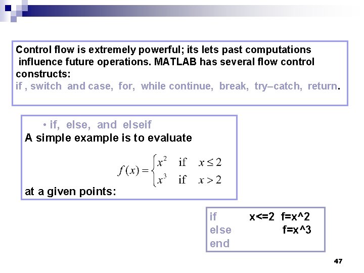Control flow is extremely powerful; its lets past computations influence future operations. MATLAB has Control flow is extremely powerful; its lets past computations influence future operations. MATLAB has