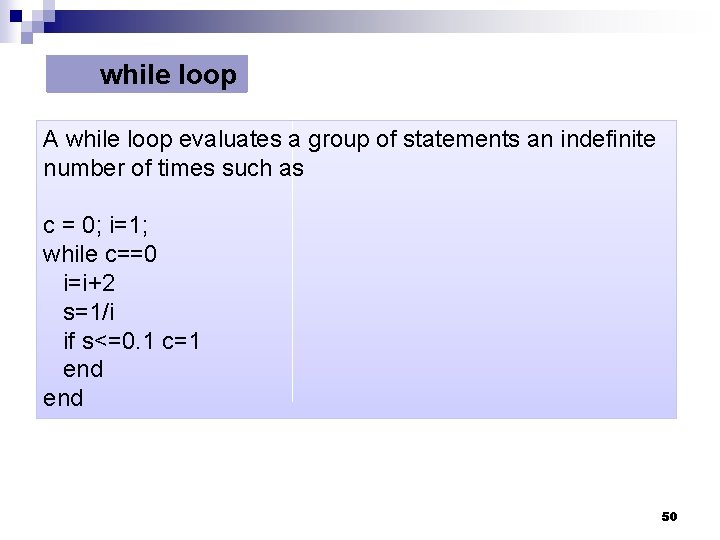 while loop A while loop evaluates a group of statements an indefinite number of while loop A while loop evaluates a group of statements an indefinite number of
