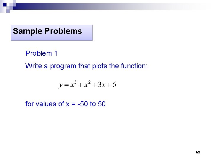 Sample Problems Problem 1 Write a program that plots the function: for values of Sample Problems Problem 1 Write a program that plots the function: for values of