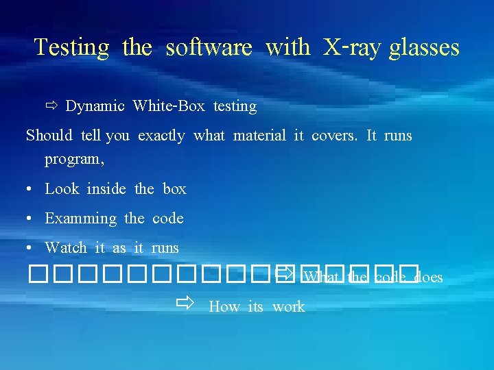 Testing the software with X-ray glasses Dynamic White-Box testing Should tell you exactly what