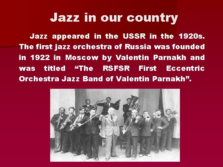 Jazz in our country Jazz appeared in the USSR in the 1920 s. The