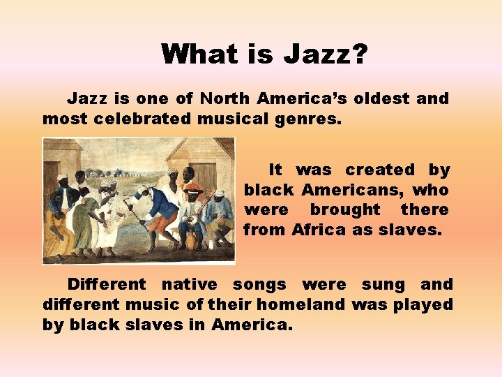 What is Jazz? Jazz is one of North America’s oldest and most celebrated musical